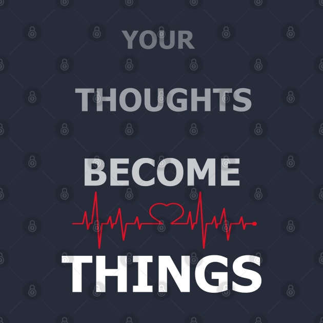 Your thoughts become things by Shirtz Tonight