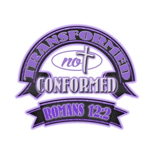 TRANSFORMED NOT CONFORMED ROMANS 12 2 T-Shirt