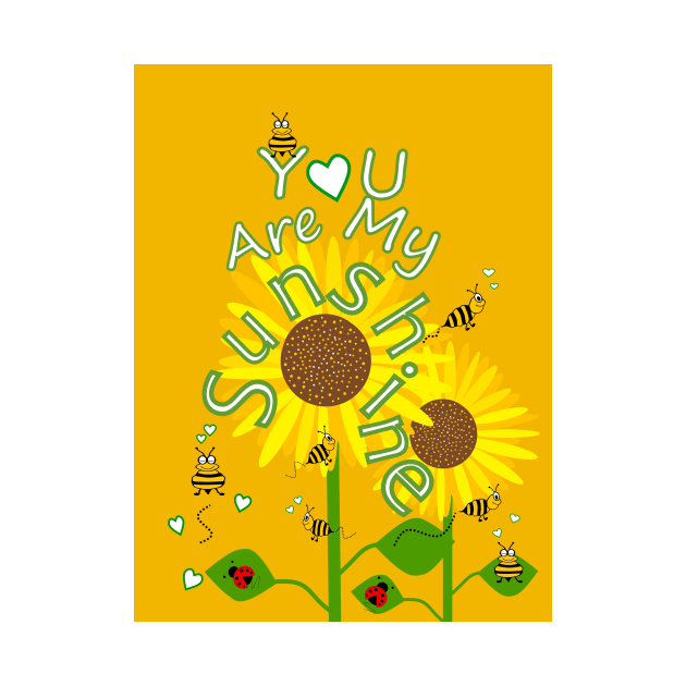 YOU Are My Sunshine Sunflowers by SartorisArt1