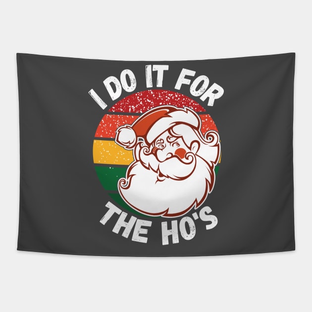 I Do It For The HOs funny Santa Christmas Shirt, I do it for the HO's, Christmas 2020 Tapestry by kissedbygrace