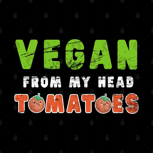 Vegan From My Head Tomatoes Shirt Co-Worker Vegetarian Gift by kaza191