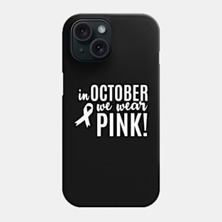 In October We Wear  Cancer Awareness Phone Case