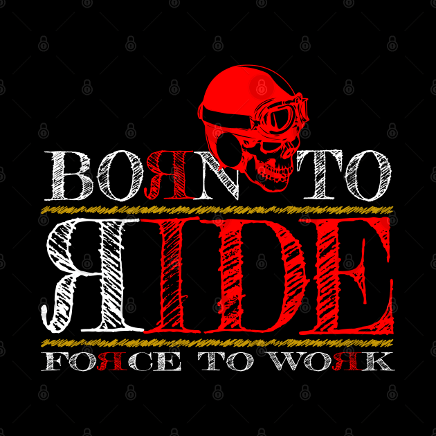 Born To Ride Forced To Work by TwoLinerDesign