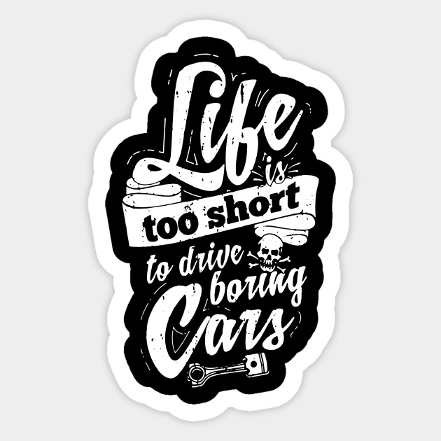 Life Is Too Short To Drive Boring Cars Car Grill Sticker Teepublic Uk