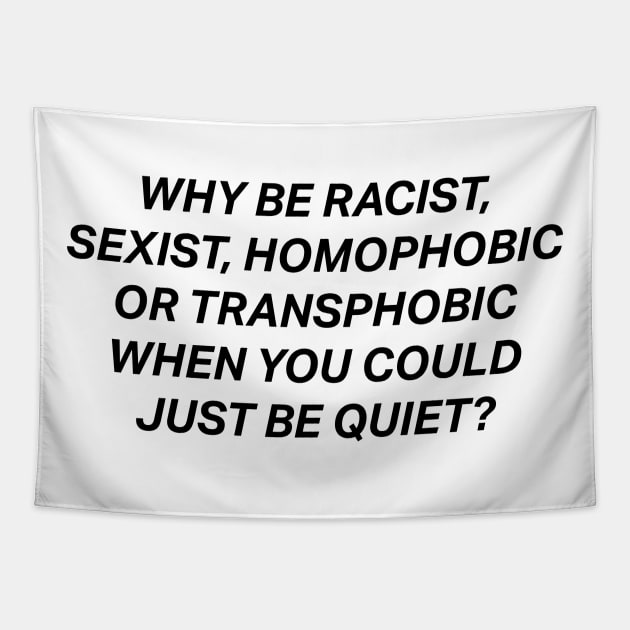 Why Be Racist Sexist Homophobic Tapestry by deadright
