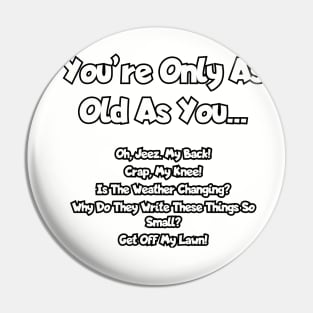 You 're only as old as you... Pin