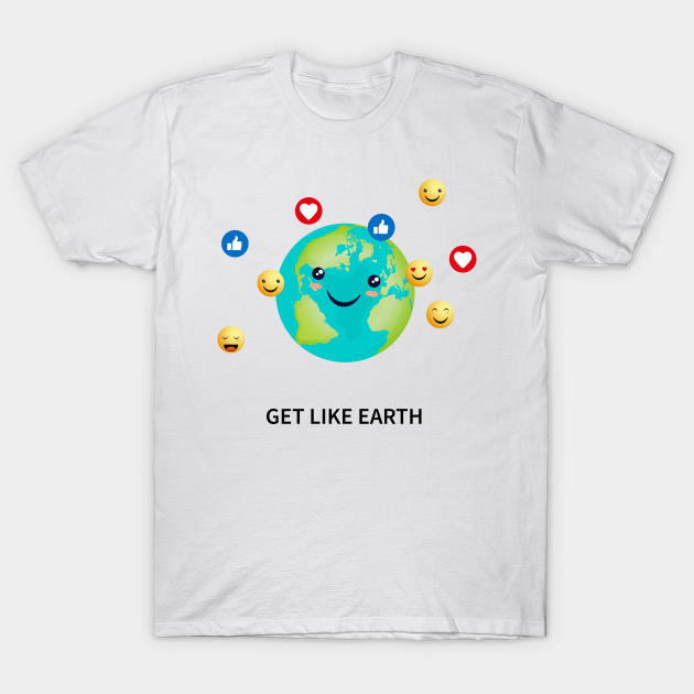 Get like Earth - Earth - T-Shirt