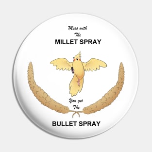 Mess with the Millet Spray, you get the Bullet Spray Pin