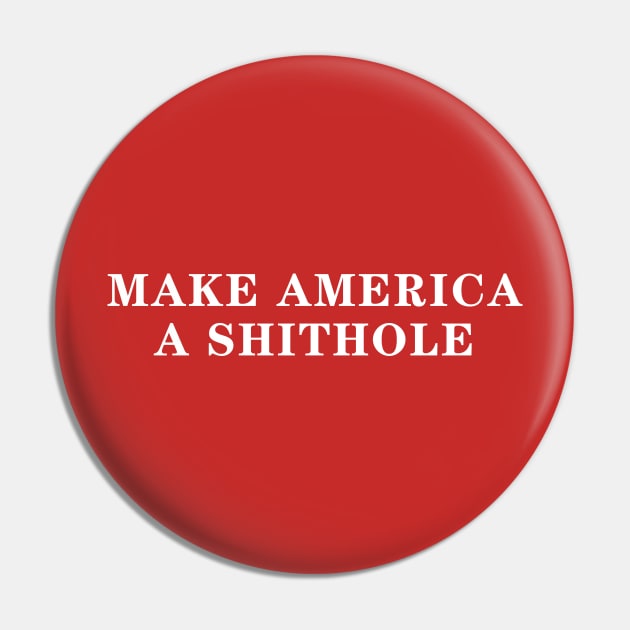 Make America A Shithole Country Campaign Slogan Pin by Lord Teesus