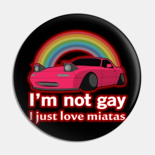 I'm not gay I just love my Miata Pin