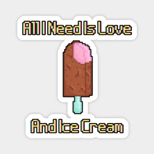 All I Need Is Love And Ice Cream Magnet