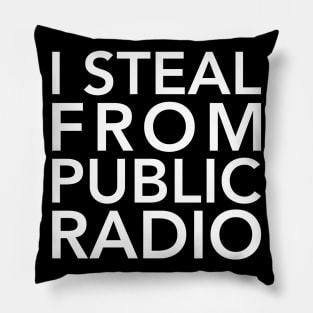 I Steal from Public Radio-White Pillow