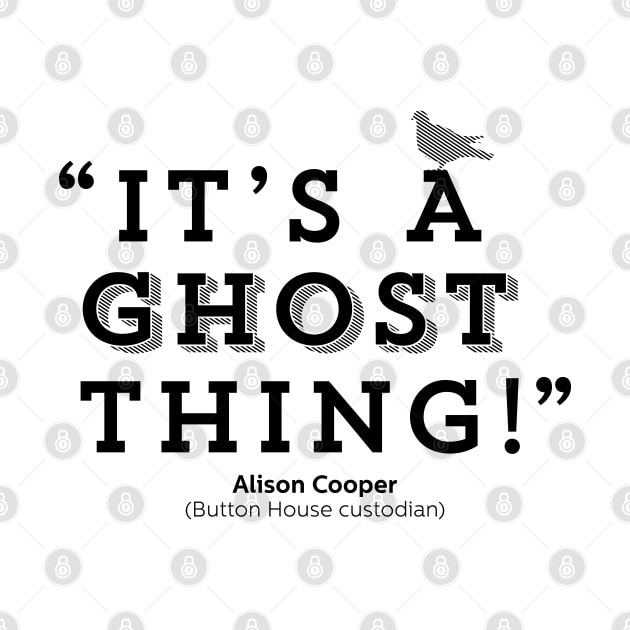 Its a ghost thing! - Alison Cooper - BBC Ghosts by DAFTFISH