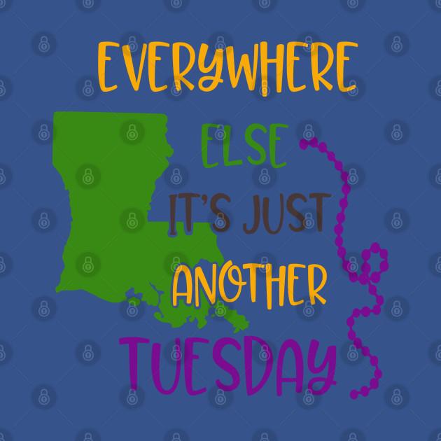 Disover Everywhere else its just another tuesday - Mardi Gras New Orleans - T-Shirt