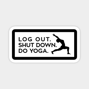 Log out, shut down, do yoga Magnet