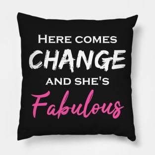 Here Comes Change and She's Fabulous Pillow