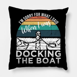 Funny Vintage Retro, I'm Sorry For What I Said When I Was Docking The Boat Pillow