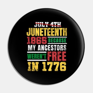 Juneteenth 1865 Because My Ancestors weren't Free in 1776 4th Of July Independence Day Pin