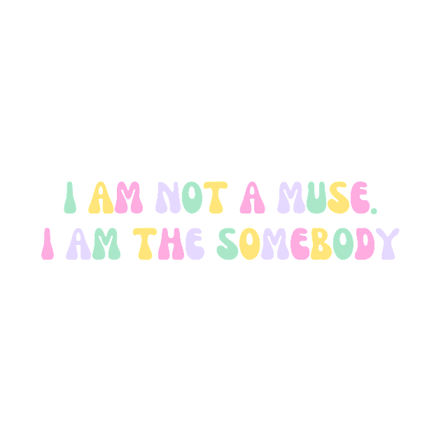 I am not a muse. I am the somebody - Life Quotes by BloomingDiaries