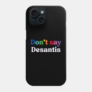 Don't Say Desantis, Florida Don't Say Gay Politics Liberal Phone Case