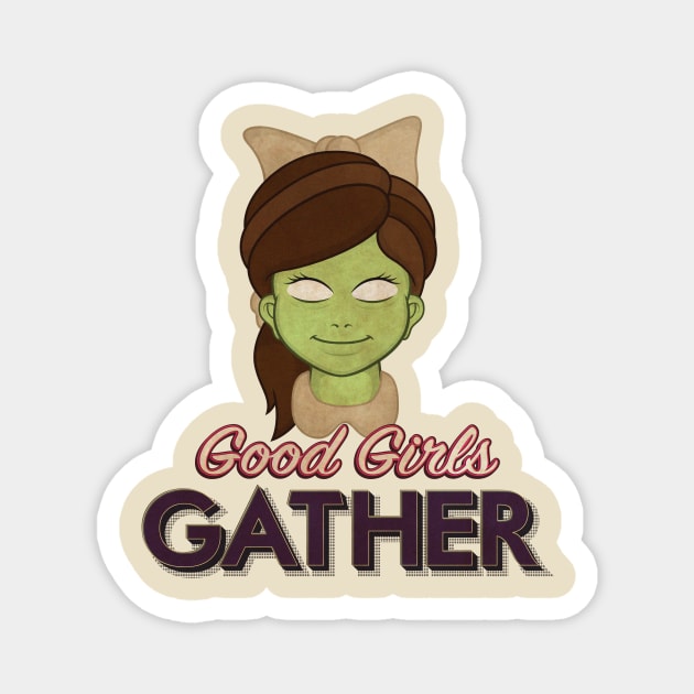 Good Girls Gather Magnet by Woah_Jonny