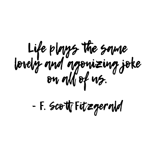 Life plays a joke - F Scott Fitzgerald quote by peggieprints