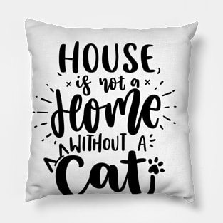 House Is Not A Home Without Cat Pillow