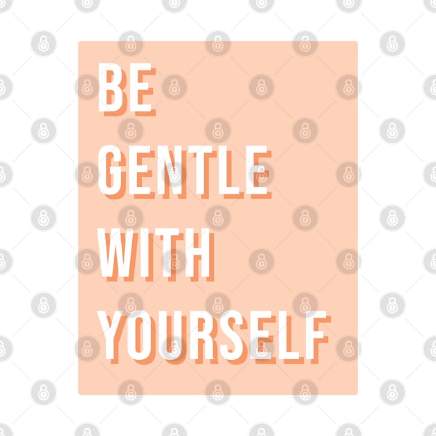 Be gentle with yourself by LetsOverThinkIt