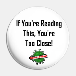 If You're Reading This, You're Too Close! Pin