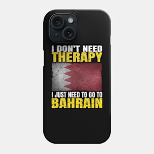 I Don't Need Therapy I Just Need To Go To Bahrain Bahraini Flag Phone Case