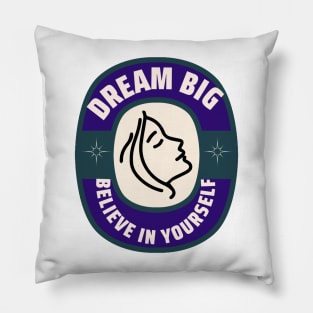 dream big. believe in yourself Pillow