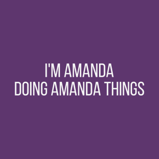 I'm Amanda doing Amanda things T-Shirt