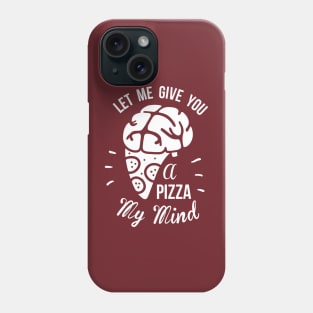 Let Me Give You A Pizza My Mind Phone Case