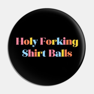 Holy Forking Shirt Balls Pin