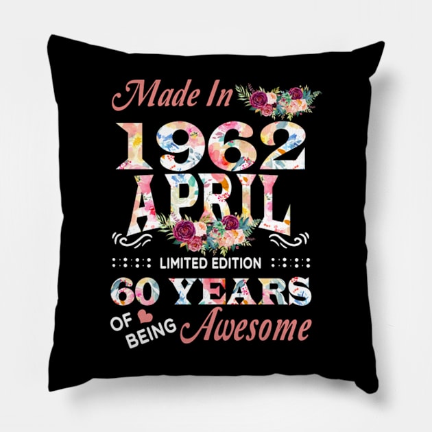 Made In 1962 April 60 Years Of Being Awesome Flowers Pillow by tasmarashad