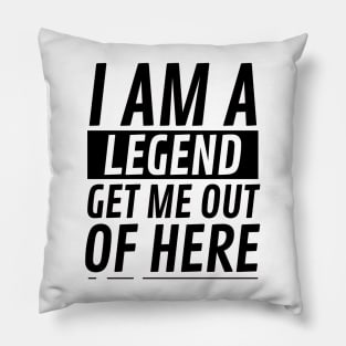 I am A Legend Get Me Out Of Here Pillow