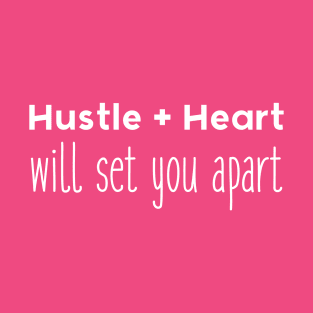 Hustle + Heart will set you apart T-Shirt