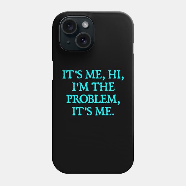 It's Me, Hi, I'm The Problem, It's Me. Phone Case by  hal mafhoum?