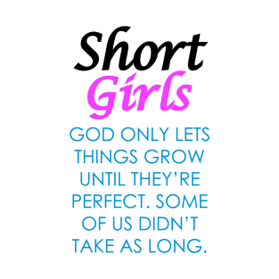 Short Girls Quote - God Only Lets Things Grow Until They're Perfect... T-Shirt