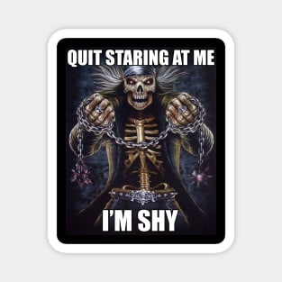 Quit Staring At Me | Im Shy | Evil Skelton | Hard Skeleton Meme | Unisex Magnet