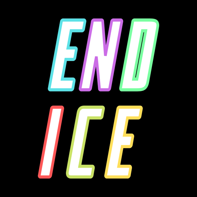 end ice abolish ice colorful design by kickstart