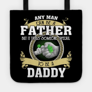 Any Man Can Be A Father But It Takes Someone Special To Be A Daddy Tote