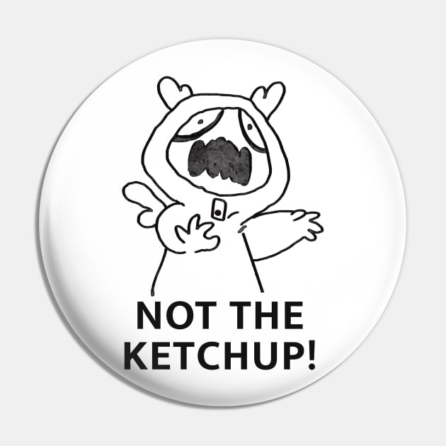 NOT THE KETCHUP Pin by KO-of-the-self