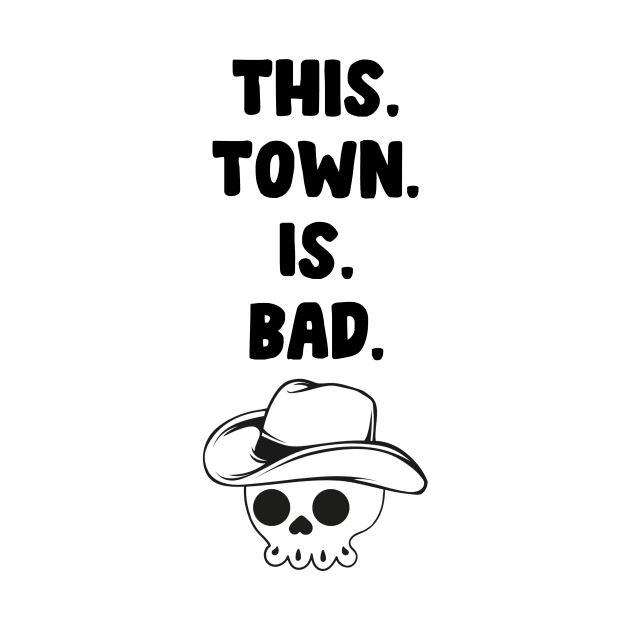 This town is bad by MorvenLucky