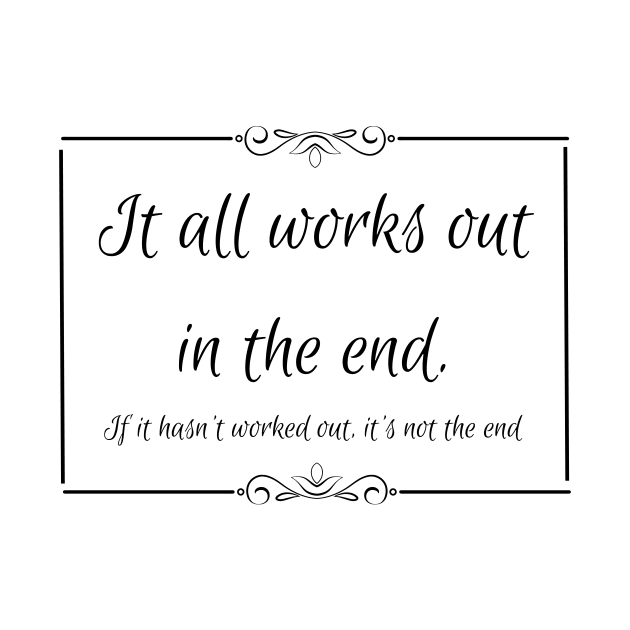 It all works out in the end by Enacted Designs