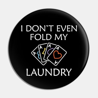 Poker Player - I don't even fold my laundry Pin