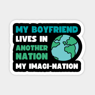 MY BOYFRIEND LIVES IN ANOTHER NATION, MY IMAGI NATION Magnet