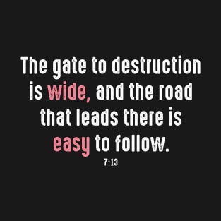 The gate to destruction is wide T-Shirt