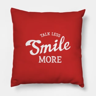 Talk Less Smile More Pillow