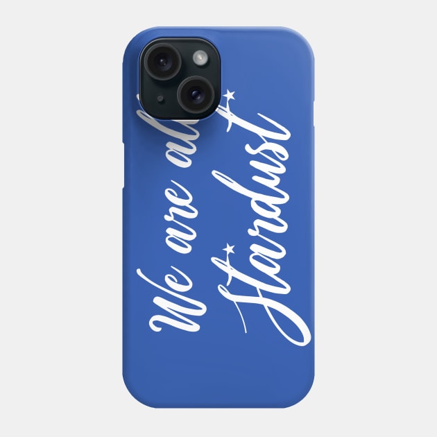 We are all Stardust Phone Case by FREESA